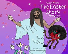 Charity Presents the Easter Story by Stephanie A. Kilgore-White