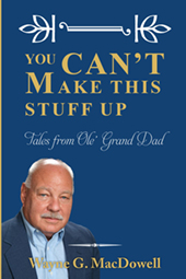  You Can't Make This Stuff Up by Wayne G. MacDowell